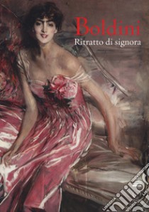 Boldini. Ritratto di signora. Catalogo della mostra (Milano, 16 marzo-17 giugno 2018). Ediz. a colori libro di Cucciniello O. (cur.); Oldani A. (cur.)