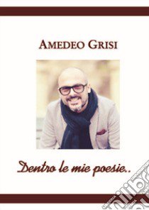 Dentro le mie poesie libro di Grisi Amedeo