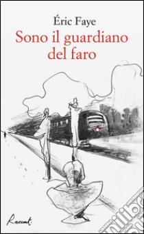 Sono il guardiano del faro libro di Faye Éric