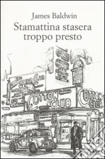 Stamattina stasera troppo presto libro di Baldwin James