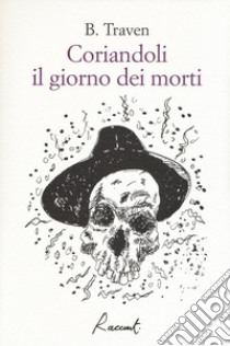 Coriandoli il giorno dei morti libro di Traven B.; Giacopini V. (cur.)