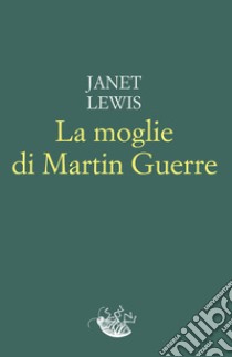 La moglie di Martin Guerre libro di Lewis Janet