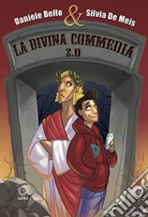 La Divina Commedia 2.0. Ediz. illustrata libro di Bello Daniele; De Meis Silvia