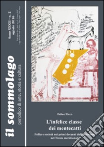 L'infelice classe dei mentecatti. Follia e società nei primi decenni dell'Ottocento nel Tirolo meridionale libro di Ficco Felice; Turrini R. (cur.)