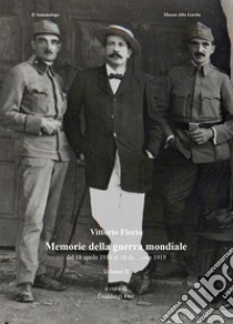 Memorie della guerra mondiale. Vol. 2: Dal 18 aprile 1916 al 18 dicembre 1919 libro di Fiorio Vittorio; Fait G. (cur.)