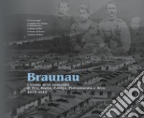 Braunau. L'esodo delle comunità di Dro, Drena, Ceniga, Pietramurata e Arco, 1915-1918 libro di Turrini Romano; Quinzani Claudio; Liboni Michele