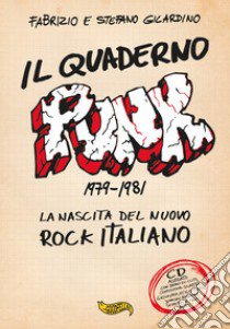 Il quaderno punk. 1979-1981. La nascita del nuovo rock italiano. Con CD-Audio libro di Gilardino Fabrizio; Gilardino Stefano