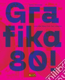 Grafika 80! Italian New wave, Punk, Dark, Industrial. Ediz. a colori libro di Torcinovich Matteo