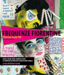 Frequenze fiorentine. Firenze anni '80. Con LP libro di Casini Bruno