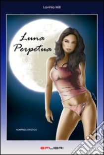 Luna perpetua libro di Mill Lavinia