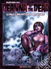 Le mille e una notte dei morti viventi. Deanna of the dead. Ediz. speciale libro di William Skaar