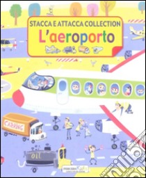 L'aeroporto. Stacca e attacca. Con adesivi. Ediz. illustrata libro