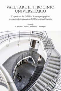 Valutare il tirocinio universitario. L'esperienza del CdlM in Scienze pedagogiche e progettazione educativa dell'Università di Catania libro di Corsini C. (cur.); Strongoli R. C. (cur.)