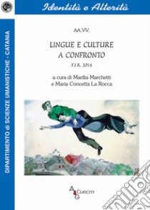 Lingue e culture a confronto. F.I.R. 2014 libro di Marchetti M. (cur.); La Rocca M. C. (cur.)