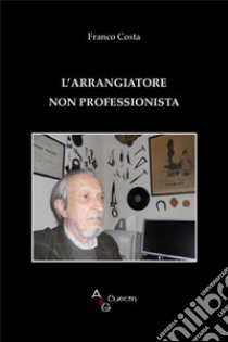 L'arrangiatore non professionista libro di Costa Franco