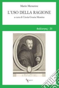 L'uso della ragione libro di Mersenne Marin; Messina C. G. (cur.)