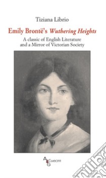 Emily Brontë's Wuthering Heights. A classic of English literature and a mirror of Victorian society libro di Librio Tiziana