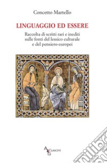 Linguaggio ed essere. Raccolta di scritti rari e inediti sulle fonti del lessico culturale e del pensiero europei libro di Martello Concetto