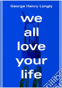 We all love your life libro di Longly George Henry