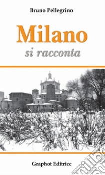 Milano si racconta libro di Pellegrino Bruno