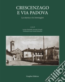 Crescenzago e via Padova. La storia e le immagini. Ediz. illustrata libro di Marabelli L. (cur.); Ornaghi F. (cur.); Scala F. (cur.)