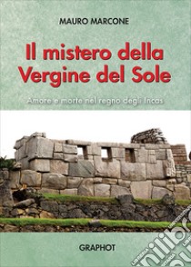 Il mistero della Vergine del Sole libro di Marcone Mauro