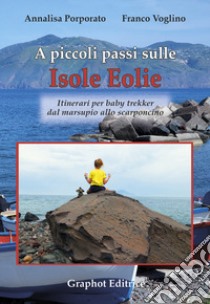 A piccoli passi sulle isole Eolie libro di Porporato Annalisa; Voglino Franco