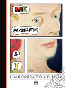 Me, myself(ie) & I. L'autoritratto a fumetti. Catalogo della mostra (Torino, 9 marzo-7 aprile 2019) libro di Lazzarin M. (cur.)