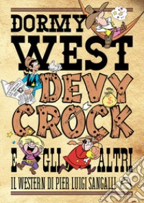 Dormy West, Devy Crock e gli altri. Il western di Pier Luigi Sangalli libro di Sangalli Pierluigi