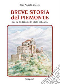 Breve storia del Piemonte libro di Chiara Pier Angelo