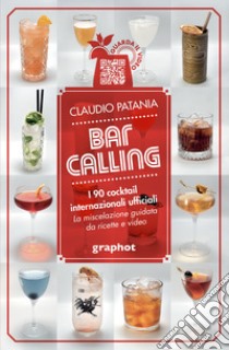 Bar Calling. I 90 cocktail internazionali ufficiali. La miscelazione guidata da ricette e video libro di Patania Claudio