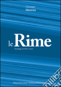 Le rime. Antologia di odi e canti libro di Mistretta Giuseppe; Vetri M. (cur.)