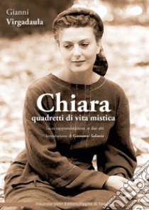 Chiara. Quadretti di vita mistica. Sacra rappresentazione in due atti. Ediz. integrale libro di Virgadaula Giovanni