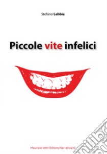 Piccole vite infelici libro di Labbia Stefano