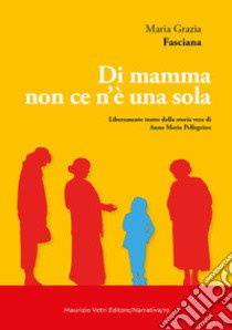 Di mamma non ce n'è una sola libro di Fasciana Maria Grazia