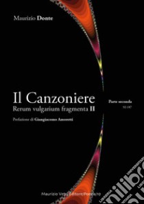 Il canzoniere. Rerum vulgarium fragmenta II. Vol. 2 libro di Donte Maurizio