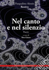 Nel canto e nel silenzio libro di Restivo Pasqualino Alessio; Chiusa R. (cur.)