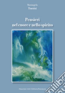 Pensieri nel cuore nello spirito libro di Torrisi Mariangela