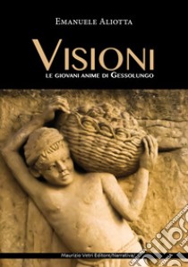 Visioni. Le giovani anime di Gessolungo. Ediz. integrale libro di Aliotta Emanuele