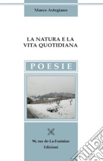 La natura e la vita quotidiana libro di Astegiano Marco