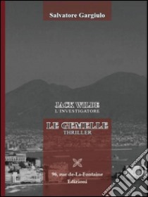 Jack Wild l'investigatore. Le gemelle libro di Gargiulo Salvatore