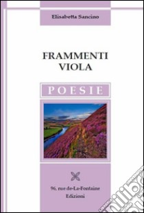 Frammenti viola libro di Sancino Elisabetta