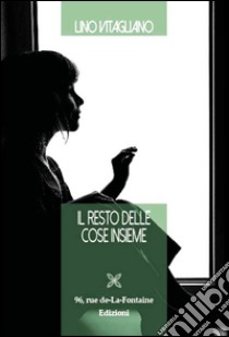 Il resto delle cose insieme libro di Vitagliano Lino