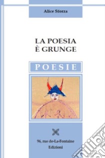 La poesia è grunge libro di Sforza Alice