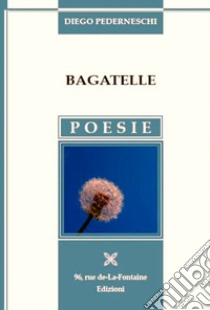 Bagatelle libro di Pederneschi Diego