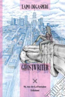 Ghostwriter libro di Degasperi Lapo