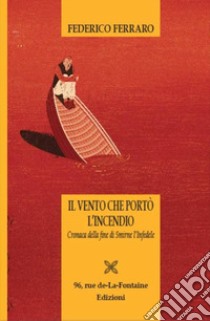 Il vento che portò l'incendio. Cronaca della fine di Smirne l'infedele libro di Ferraro Federico