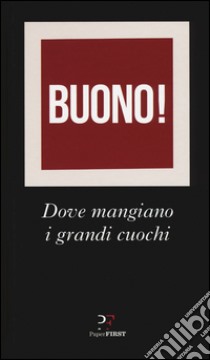 Buono! Dove mangiano i grandi cuochi libro di Sommi L. (cur.); Priano F. (cur.)