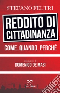 Reddito di cittadinanza. Come. Quando. Perché libro di Feltri Stefano