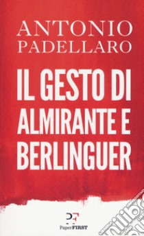 Il gesto di Almirante e Berlinguer libro di Padellaro Antonio